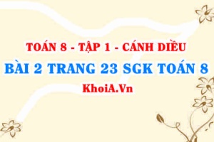 Bài 2 trang 23 SGK Toán 8 tập 1 Cánh Diều